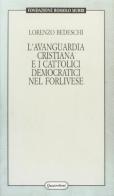 L' avanguardia cristiana e i cattolici democratici nel forlivese di Lorenzo Bedeschi edito da Quattroventi