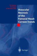 Avascular necrosis of the femoral head. Current trends edito da Springer Verlag
