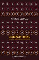 L' enigma di Turing. Genesi e apologia di un genio matematico di Alba Rosa Gesualdo edito da Mimesis