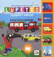 Lupetto scopre i veicoli. I miei primi puzzle. Amico lupo. Ediz. a colori di Orianne Lallemand edito da Gribaudo