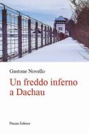 Un freddo inferno a Dachau di Gastone Novello edito da Piazza Editore