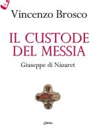 Il custode del Messia. Giuseppe di Nàzaret di Vincenzo Brosco edito da Chirico