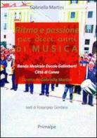 Ritmo e passione per dieci anni di musica. Banda musicale Duccio Galimberti di Cuneo di Gabriella Martini edito da Ass. Primalpe Costanzo Martin