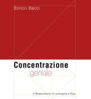 Concentrazione geniale. Il Rinascimento fu concepito a Pisa di Enrico Bacci edito da Tagete