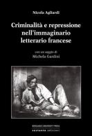 Criminalità e repressione nell'immaginario francese di Nicola Agliardi edito da Sestante