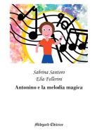 Antonino e la melodia magica. Nuova ediz. di Sabrina Santoro, Elia Fellerini edito da Midgard