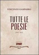 Tutte le poesie (1994-2012) di Vincenzo Gasparro edito da Booksprint