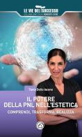 Il potere della PNL nell'estetica. Comprendi, trasforma, realizza di Tania Dello Iacono edito da Mind Edizioni