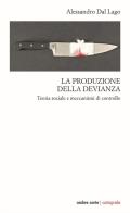 La produzione della devianza. Teoria sociale e meccanismi di controllo di Alessandro Dal Lago edito da Ombre Corte