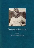 Francesco Zanettin. Zibaldone di prigionia, 1915-1916 edito da Fondaz. Museo Storico Trentino