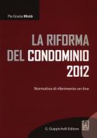 La riforma del condominio 2012. Normativa di riferimento on-line di Pia G. Mistò edito da Giappichelli-Linea Professionale