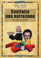 Costruire una narrazione. Venti elementi per strutturare film, format, serie web e tv di Luigi Forlai, Claudio Maccari edito da Audino