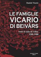 Le famiglie Vicario di Beivars. Sotto il cielo di Udine (1500-1900) di Daniele Vicario edito da Aviani & Aviani editori