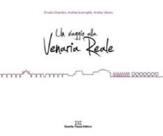 Un viaggio alla Venearia reale di Andrea Scaringella, Ornella Orlandini, Andrea Vecera edito da Daniela Piazza Editore