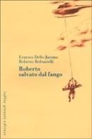 Roberto salvato dal fango di Ernesto Dello Jacono, Roberto Robustelli edito da Tullio Pironti