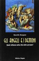 Gli angeli e i demoni. Quale influsso nella vita delle persone? di Marcello Morgante edito da Rogate