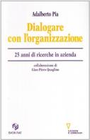 Dialogare con l'organizzazione. 25 anni di ricerche in azienda di Adalberto Pia edito da Guerini e Associati