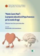 «Mente-Cuore-Mani»: la proposta educativa di Papa Francesco per la scuola di oggi. Riflessioni teoriche e prassi educative edito da Ecumenica