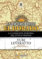 La ricerca dell'El Dorado di Yuri Leveratto edito da Infinito Edizioni