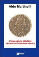 L' imposizione tributaria attraverso l'evoluzione storica di Aldo Martinelli edito da Elabora