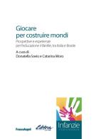 Giocare per costruire mondi. Prospettive e esperienze per l'educazione infantile, tra Italia e Brasile edito da Franco Angeli