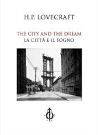 The city and the dream-La città e il sogno. Ediz. bilingue di Howard P. Lovecraft edito da Damocle