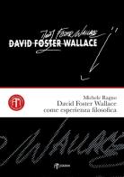 David Foster Wallace come esperienza filosofica di Michele Ragno edito da Am