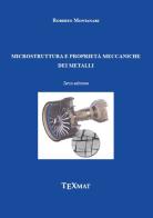 Microstruttura e proprietà meccaniche dei metalli di Roberto Montanari edito da Texmat