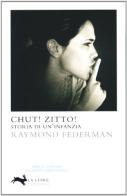 Chut! Zitto! Storia di un'infanzia di Raymond Federman edito da La Lepre Edizioni