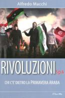 Rivoluzioni s.p.a. Chi c'è dietro la Primavera Araba di Alfredo Macchi edito da Alpine Studio