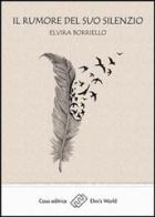 Il rumore del suo silenzio di Elvira Borriello edito da Elmi's World