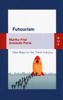 Futourism. New maps for the travel industry di Martha Friel, Armando Peres edito da Bocconi University Press