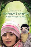 Rafiki non è tornato. Perdersi non è poi così male di Melania Pernafelli edito da Gruppo Albatros Il Filo