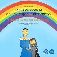 La principessa Ia e il suo cappello arcobaleno-The princess Ia and her rainbow hat. Ediz. illustrata di Sofia Ascani edito da Pacini Editore