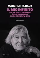 Il mio infinito. Dio, la vita e l'universo nelle riflessioni di una scienziata atea. Nuova ediz. di Margherita Hack edito da Baldini + Castoldi