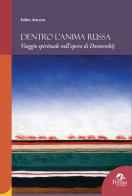 Dentro l'anima russa. Viaggio spirituale nell'opera di Dostoevskij di Fabio Ancora edito da Pensa Multimedia