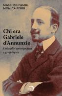 Chi era Gabriele D'Annunzio? un'analisi antropoetica di Massimo Pamio edito da Mondo Nuovo