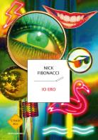 Io ero di Nick Fibonacci edito da Mondadori