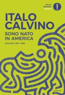 Sono nato in America. Interviste 1951-1985 di Italo Calvino edito da Mondadori