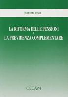 La riforma delle pensioni e la previdenza complementare di Roberto Pessi edito da CEDAM