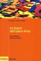 La lingua dell'opera lirica di Ilaria Bonomi, Edoardo Buroni edito da Il Mulino