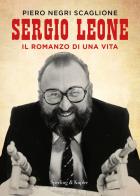 Sergio Leone. Il romanzo di una vita di Piero Negri Scaglione edito da Sperling & Kupfer
