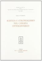 Scienza e colonialismo nel Canada ottocentesco di Clelia Pighetti edito da Olschki
