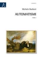 Automatismi. Opera completa di Michele Barbieri edito da Aracne