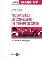 Nuovi stili di consumo in tempi di crisi. 10 tendenze emergenti di Anna Zinola edito da Il Sole 24 Ore
