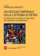 Un vescovo imperiale sulla cattedra di Pietro. Il pontificato di Leone IX (1049-1054) tra regnum e sacerdotium edito da Vita e Pensiero