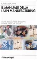 Il manuale della Lean Manufacturing. Come progettare e realizzare una produzione snella di Claudio Donini edito da Franco Angeli