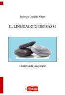 Il linguaggio dei sassi di Federico Daniele Albert edito da Lampi di Stampa