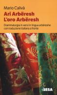 Ari arbëreshe-L'oro arbëreshe. Drammaturgia in versi in lingua arbëreshe con traduzione italiana a fronte di Mario Calivà edito da Besa muci