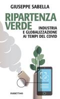 Ripartenza verde. Industria e globalizzazione ai tempi del covid di Giuseppe Sabella edito da Rubbettino